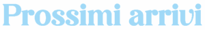 title-prossimi-arrivi